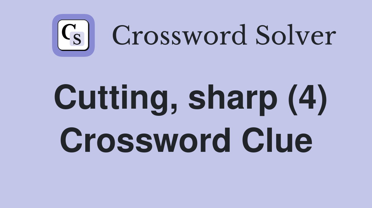 Cutting, sharp (4) Crossword Clue