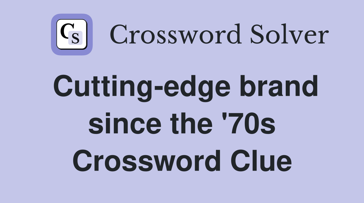 Cutting-edge brand since the '70s Crossword Clue