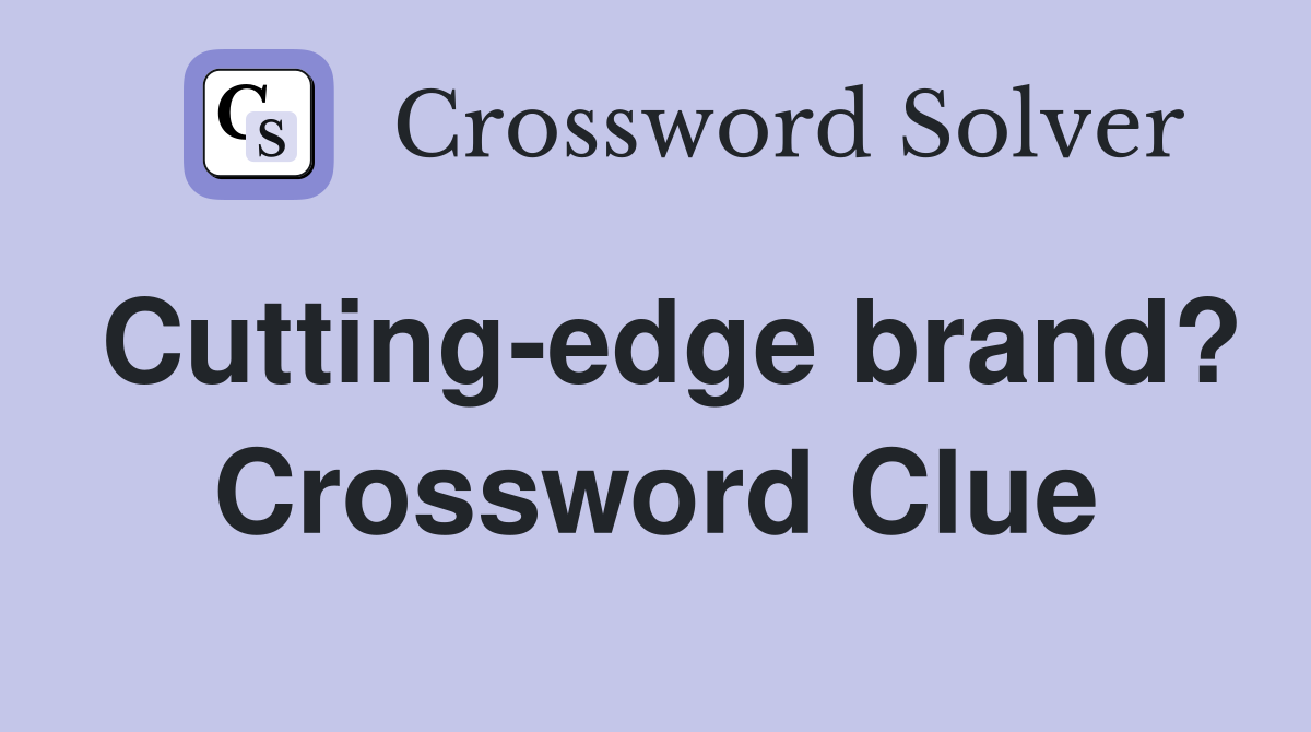 Cutting-edge brand? Crossword Clue