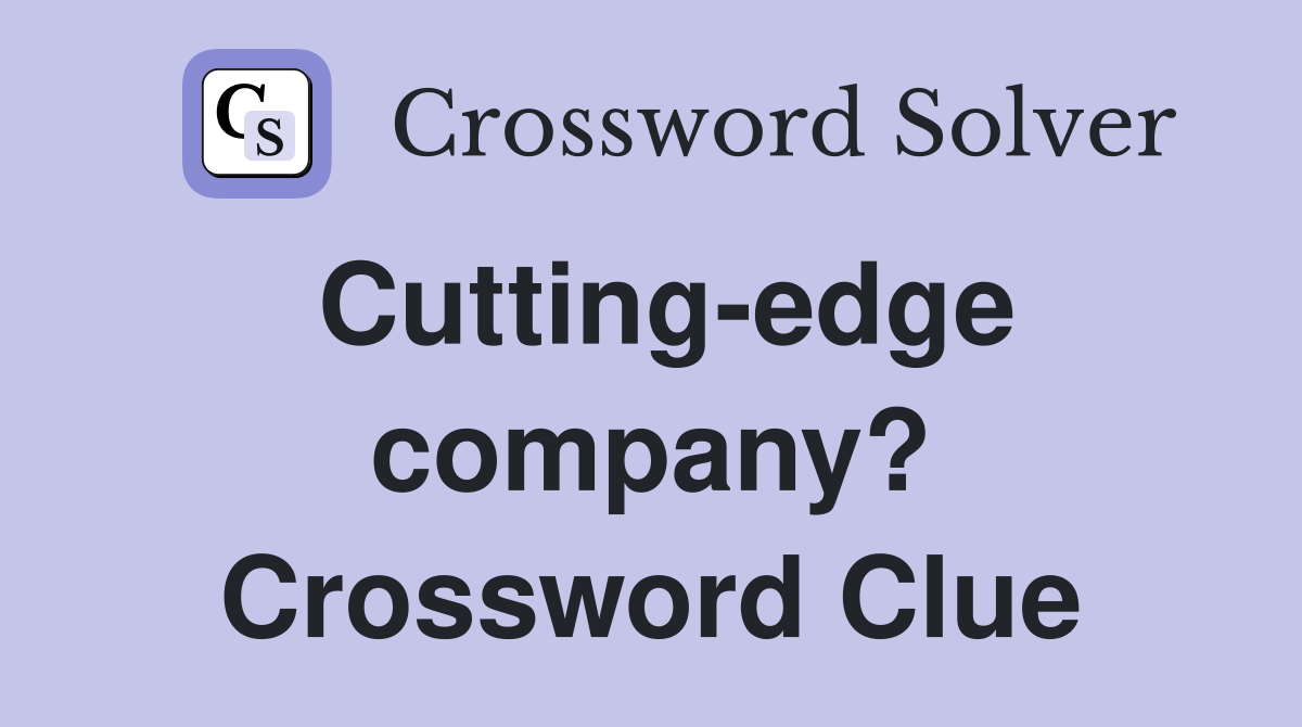 Cutting-edge company? Crossword Clue