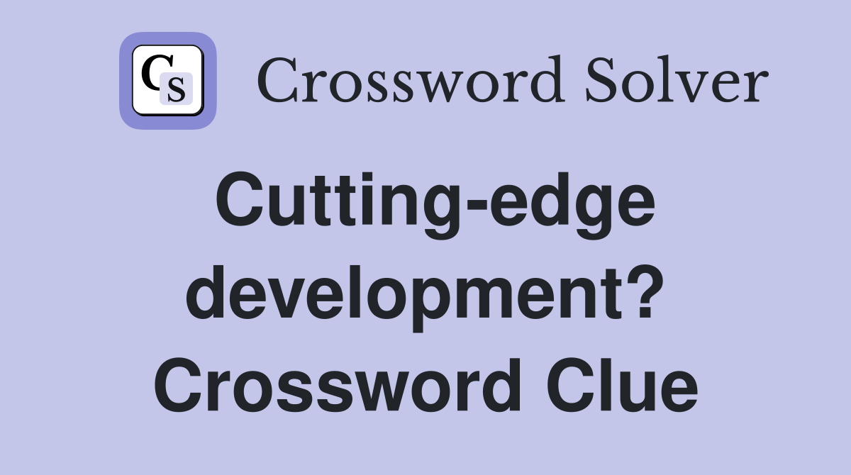 Cutting-edge development? Crossword Clue