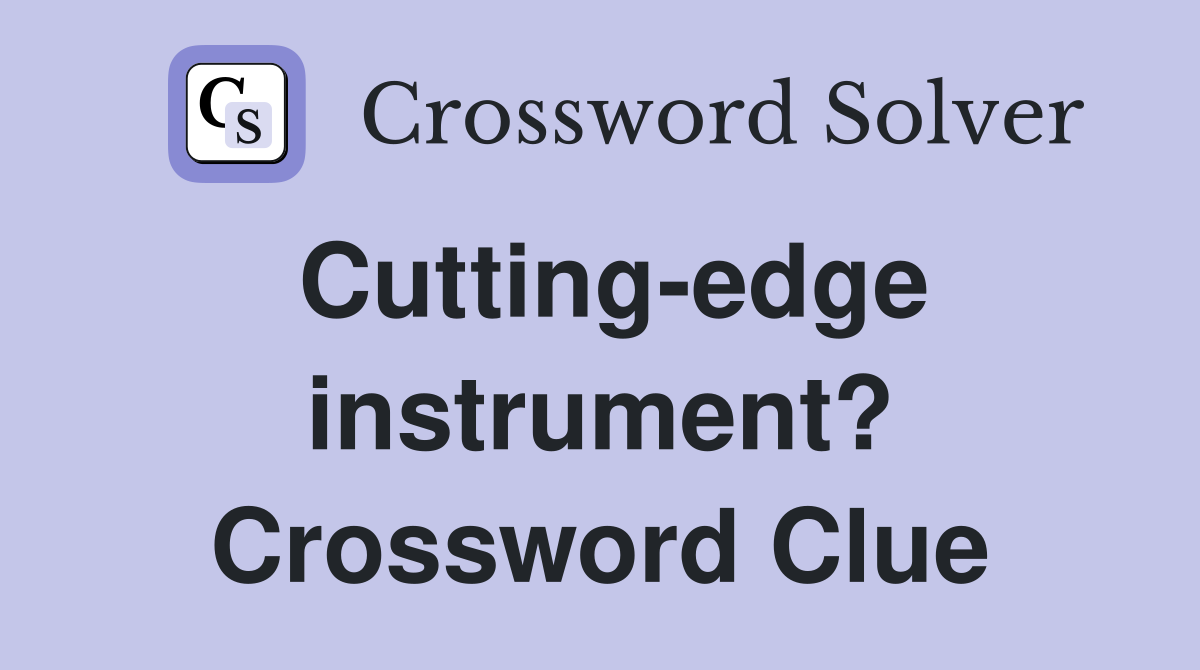 Cutting-edge instrument? Crossword Clue