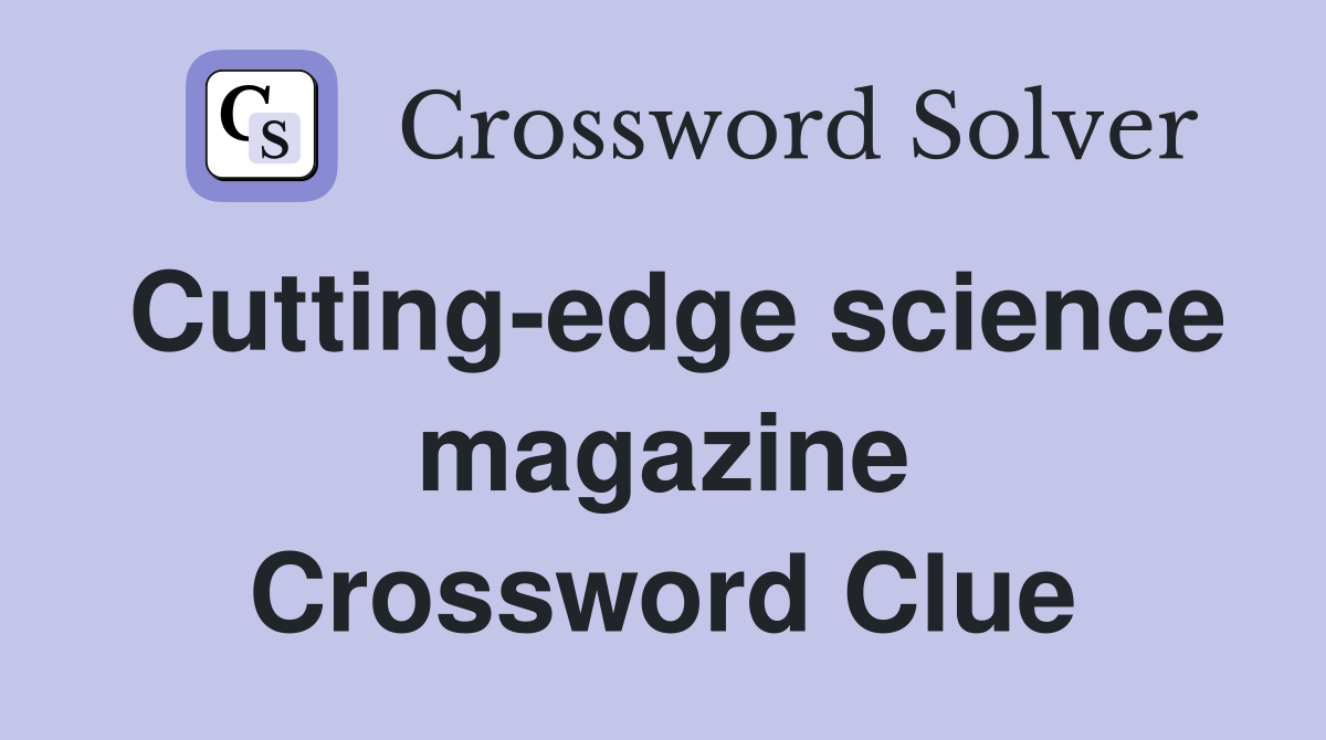 Cutting-edge science magazine Crossword Clue