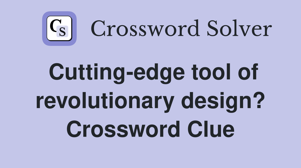 Cutting-edge tool of revolutionary design? Crossword Clue