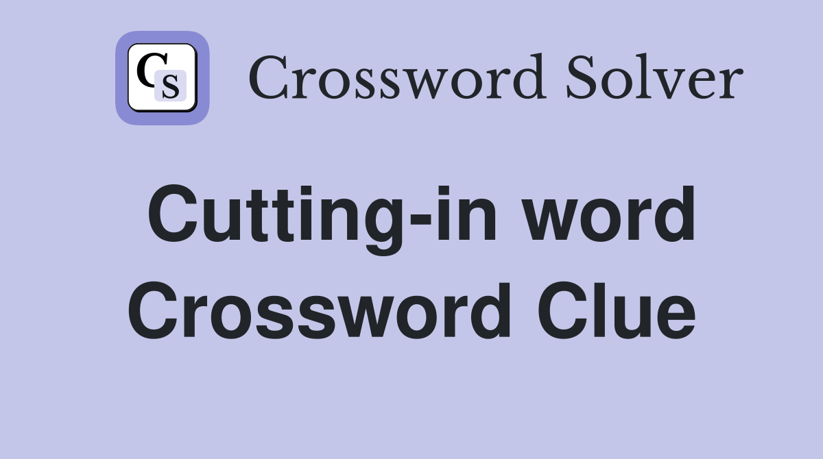 Cutting-in word Crossword Clue