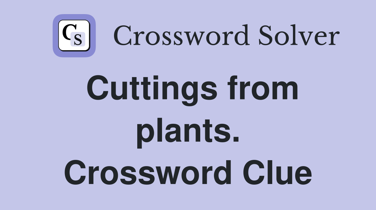 Cuttings from plants. Crossword Clue