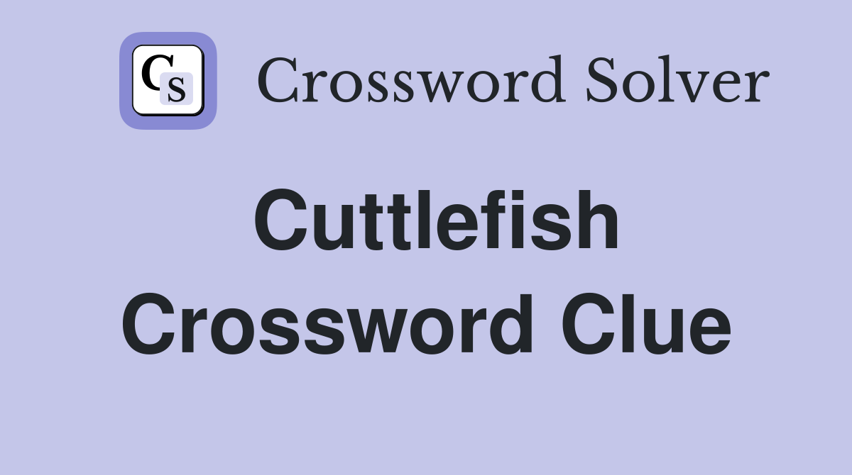 Cuttlefish Crossword Clue