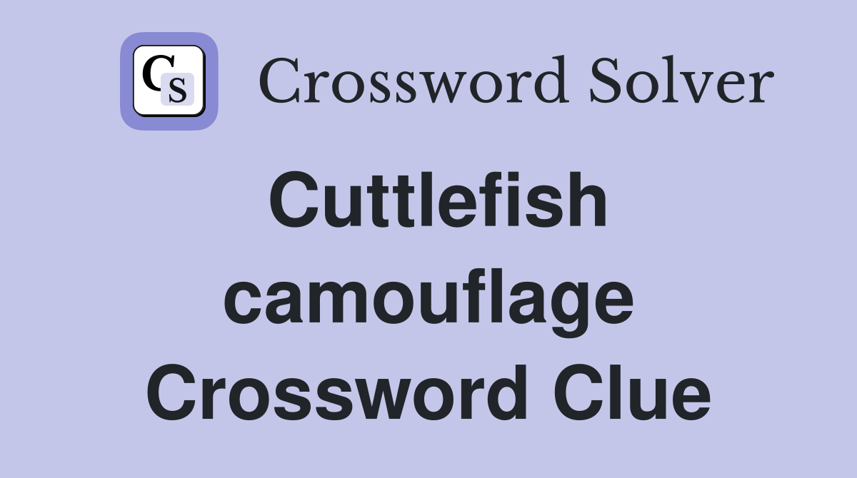Cuttlefish camouflage Crossword Clue