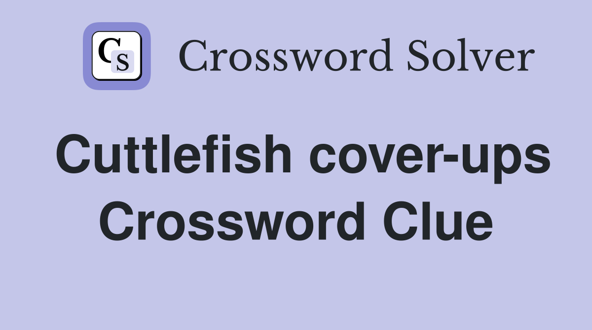 Cuttlefish cover-ups Crossword Clue