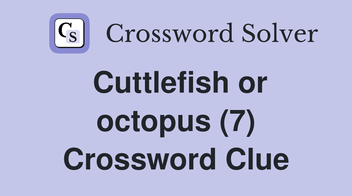 Cuttlefish or octopus (7) Crossword Clue