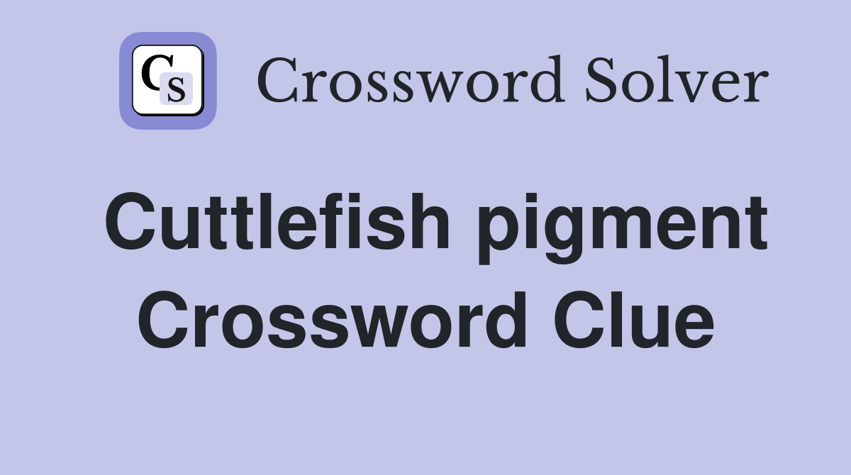 Cuttlefish pigment Crossword Clue