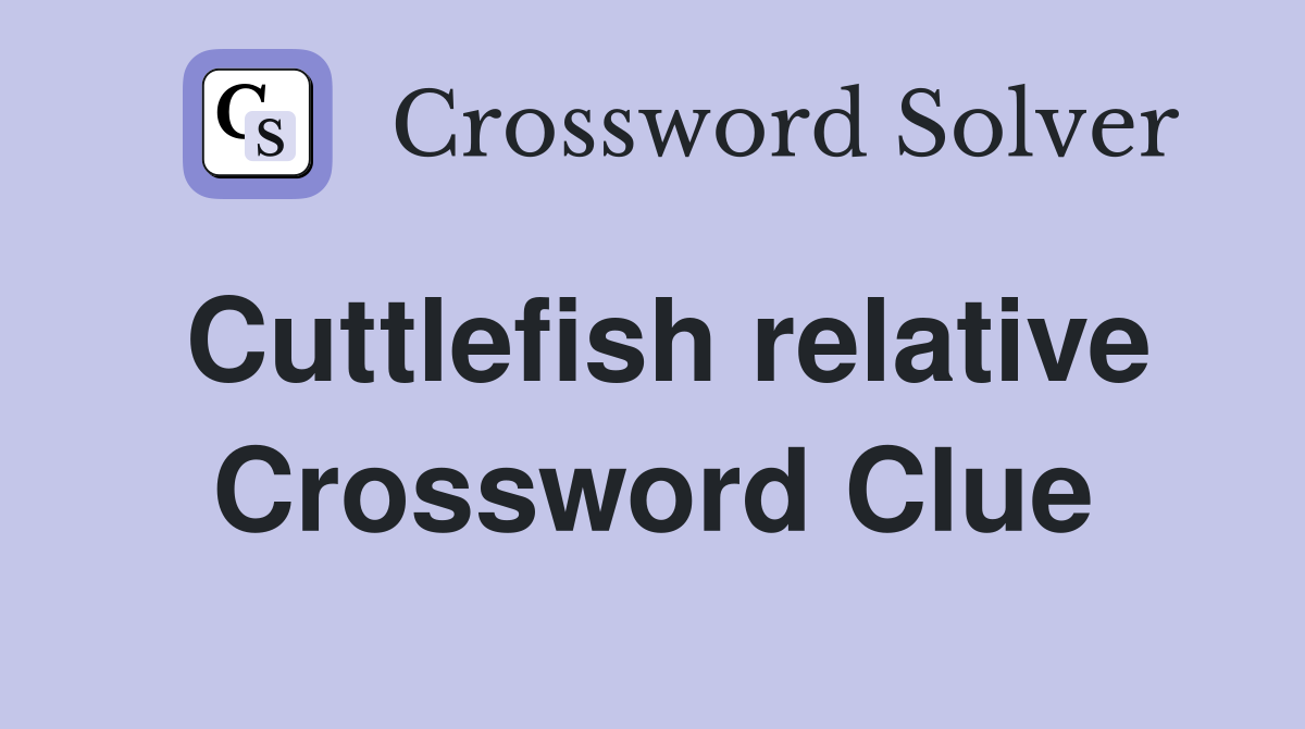 Cuttlefish relative Crossword Clue