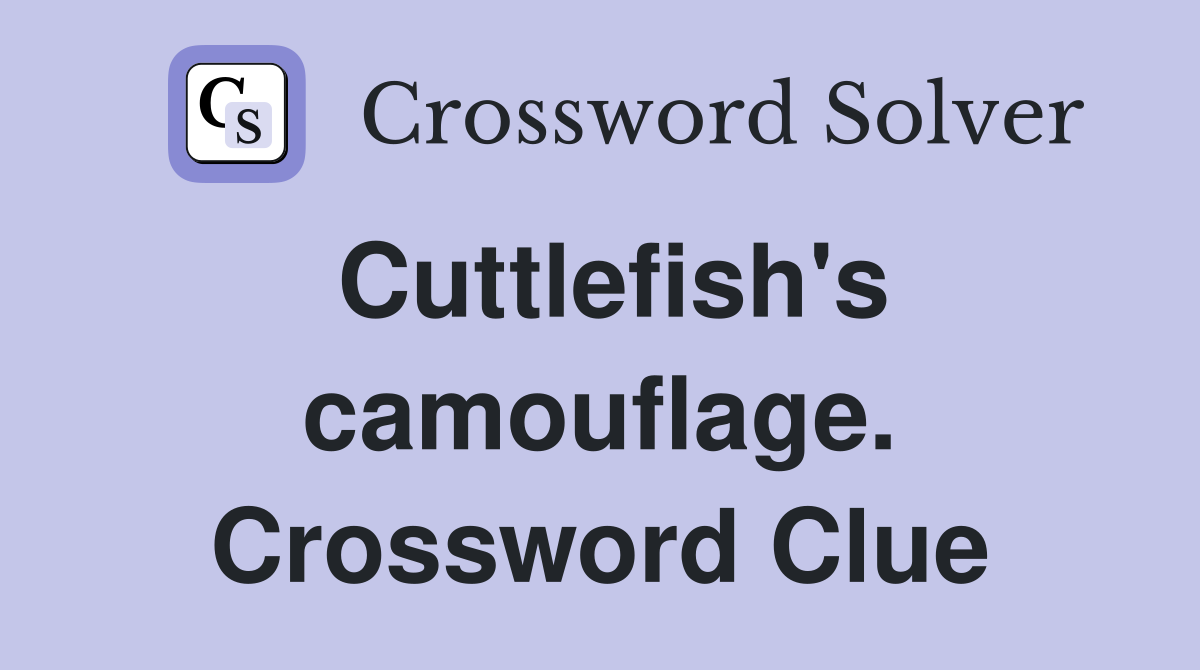 Cuttlefish's camouflage. Crossword Clue