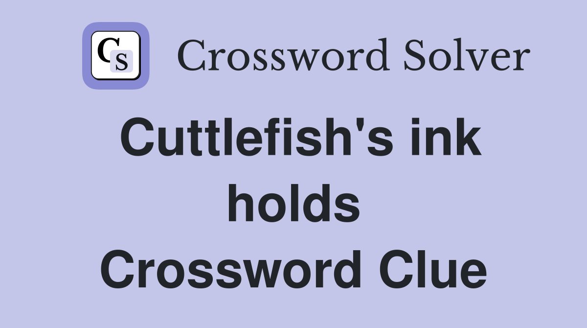 Cuttlefish's ink holds Crossword Clue