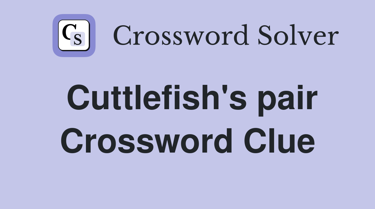 Cuttlefish's pair Crossword Clue