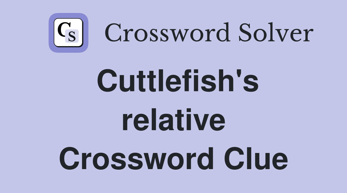 Cuttlefish's relative Crossword Clue
