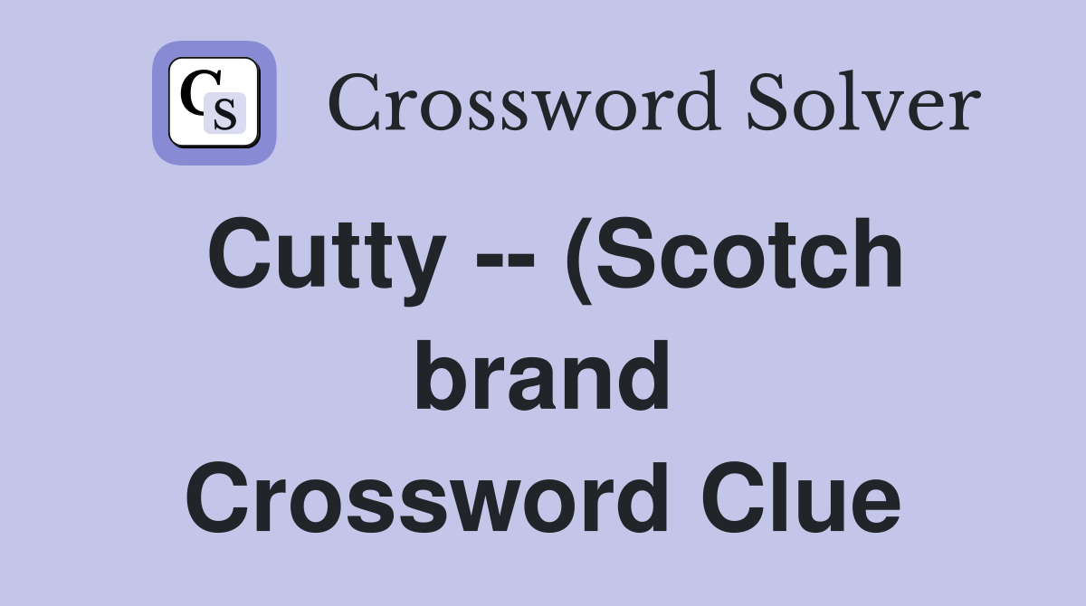 Cutty (Scotch brand) Crossword Clue Answers Crossword Solver Cutty (Scotch brand) Crossword Clue Answers Crossword Solver