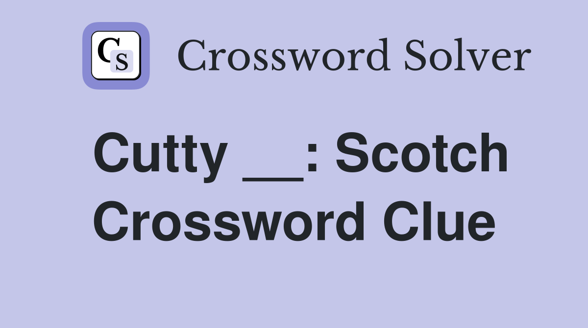 Cutty __: Scotch Crossword Clue