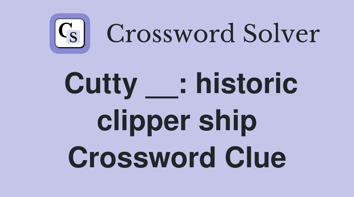 Cutty __: historic clipper ship Crossword Clue
