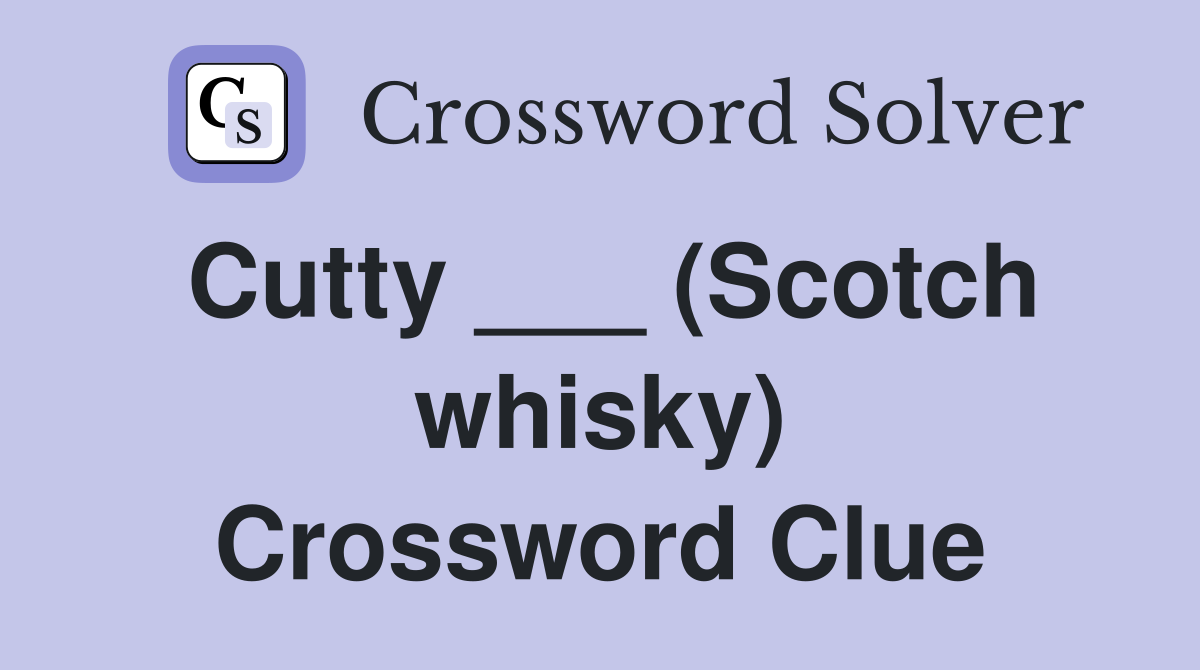 Cutty ___ (Scotch whisky) Crossword Clue