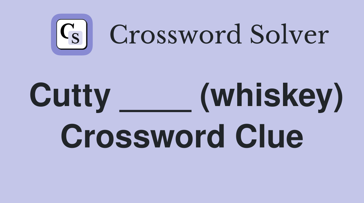 Cutty ____ (whiskey) Crossword Clue