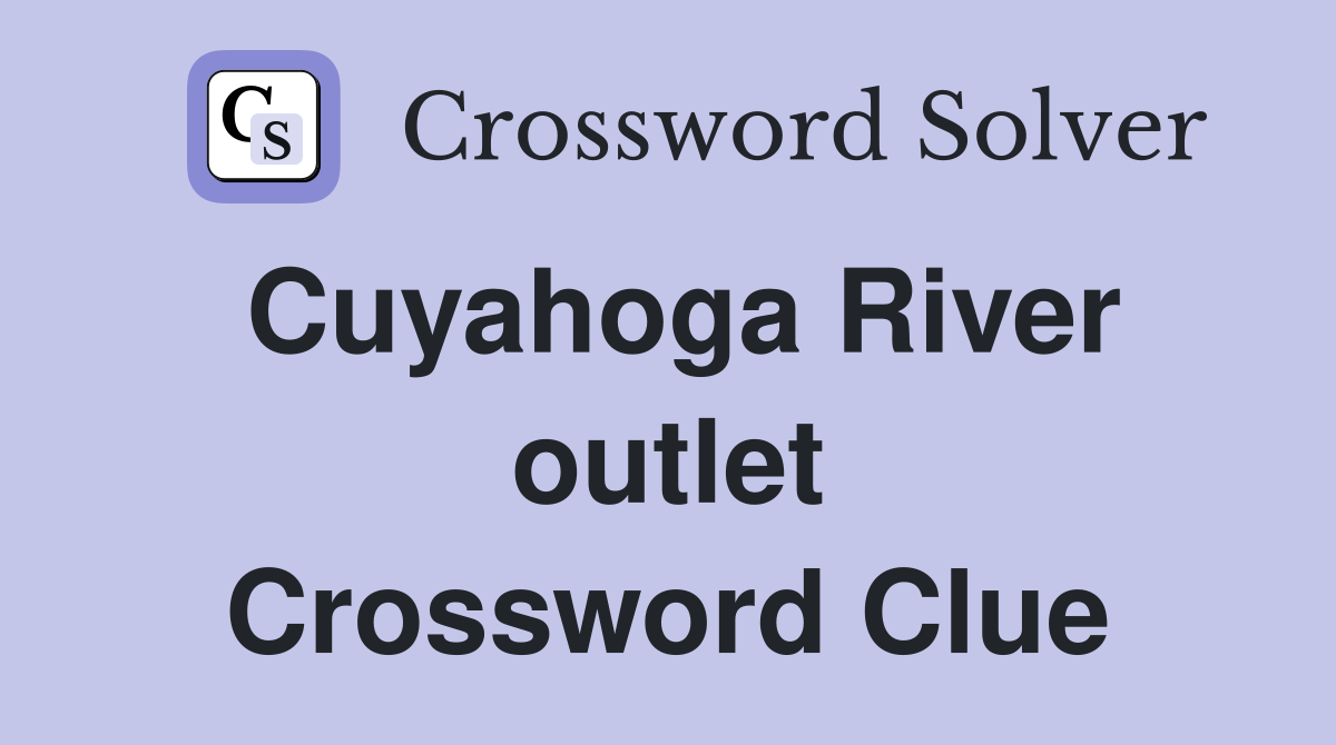 Cuyahoga River outlet Crossword Clue