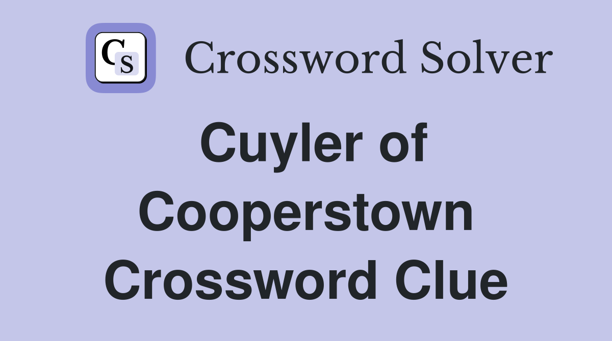 Cuyler of Cooperstown Crossword Clue