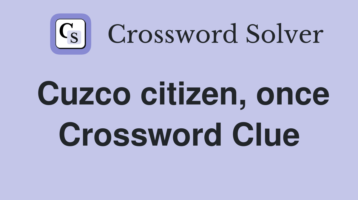 Cuzco citizen, once Crossword Clue