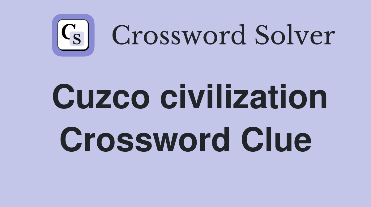 Cuzco civilization Crossword Clue