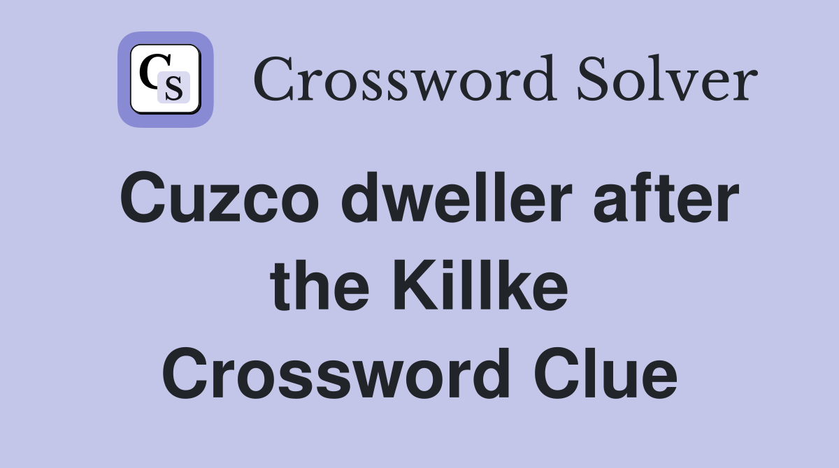 Cuzco dweller after the Killke Crossword Clue