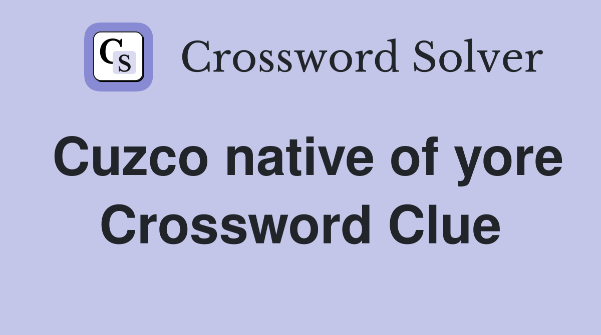Cuzco native of yore Crossword Clue