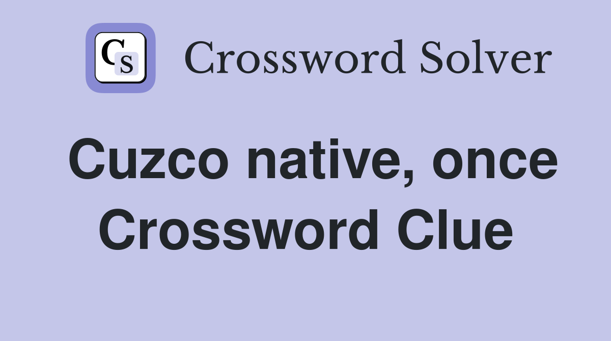 Cuzco native, once Crossword Clue
