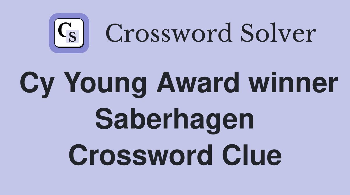 Cy Young Award winner Saberhagen Crossword Clue