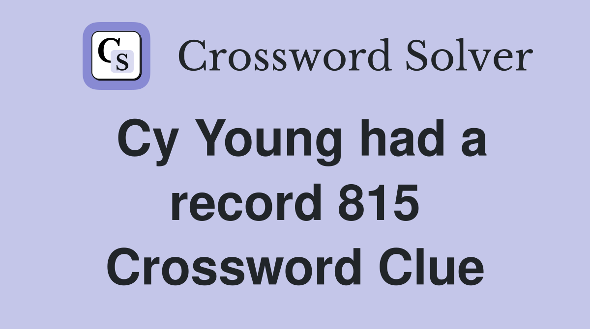 Cy Young had a record 815 Crossword Clue