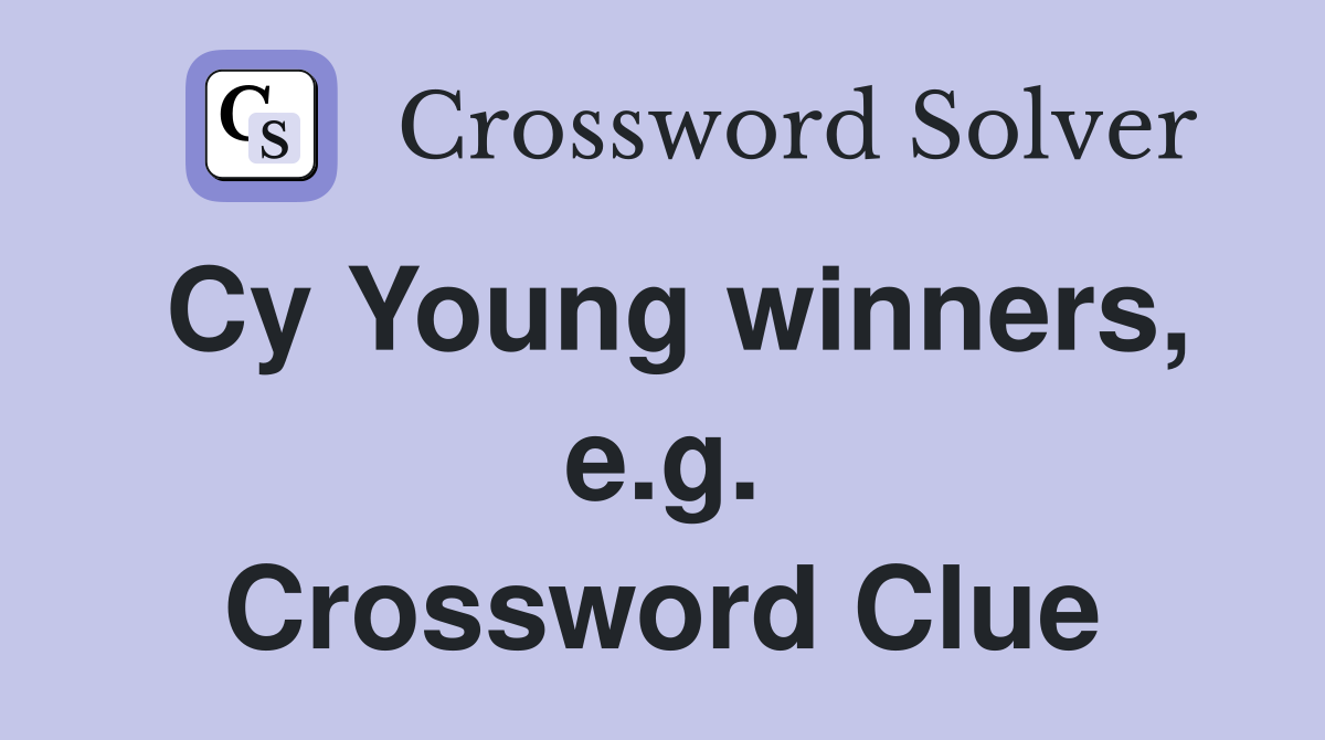 Cy Young winners, e.g. Crossword Clue