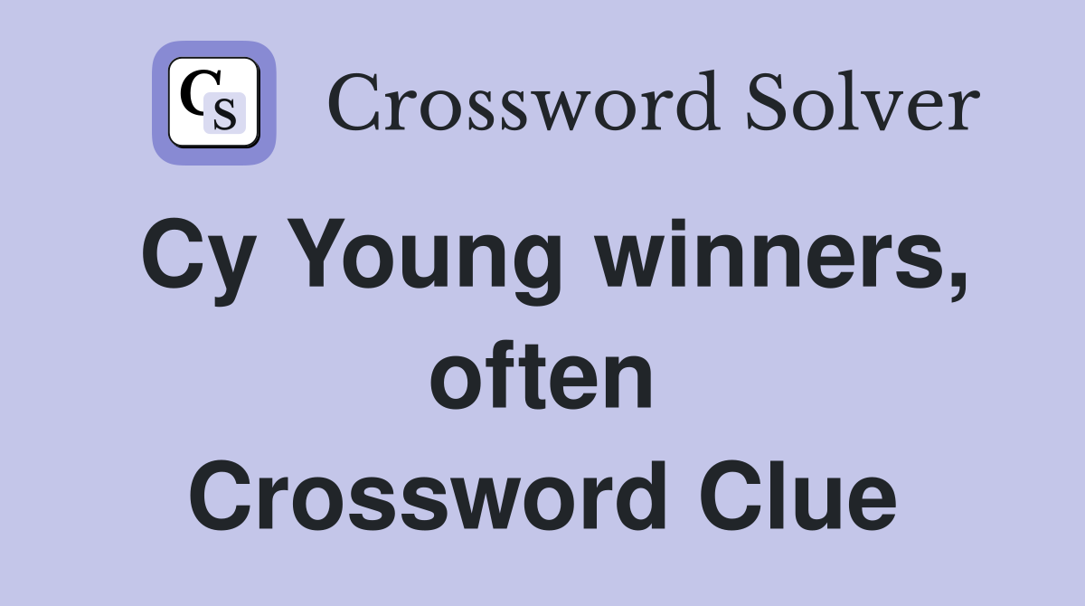 Cy Young winners, often Crossword Clue