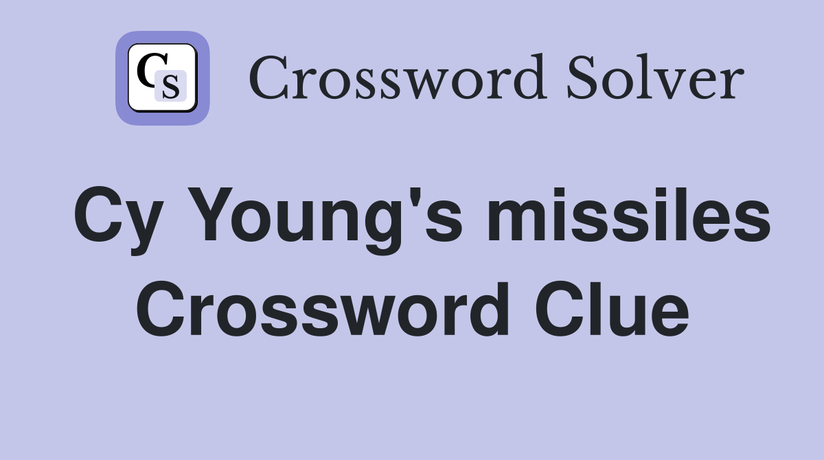 Cy Young's missiles Crossword Clue