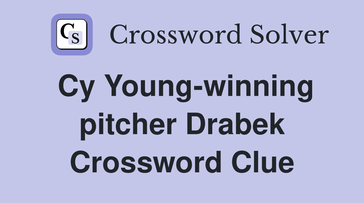 Cy Young-winning pitcher Drabek Crossword Clue