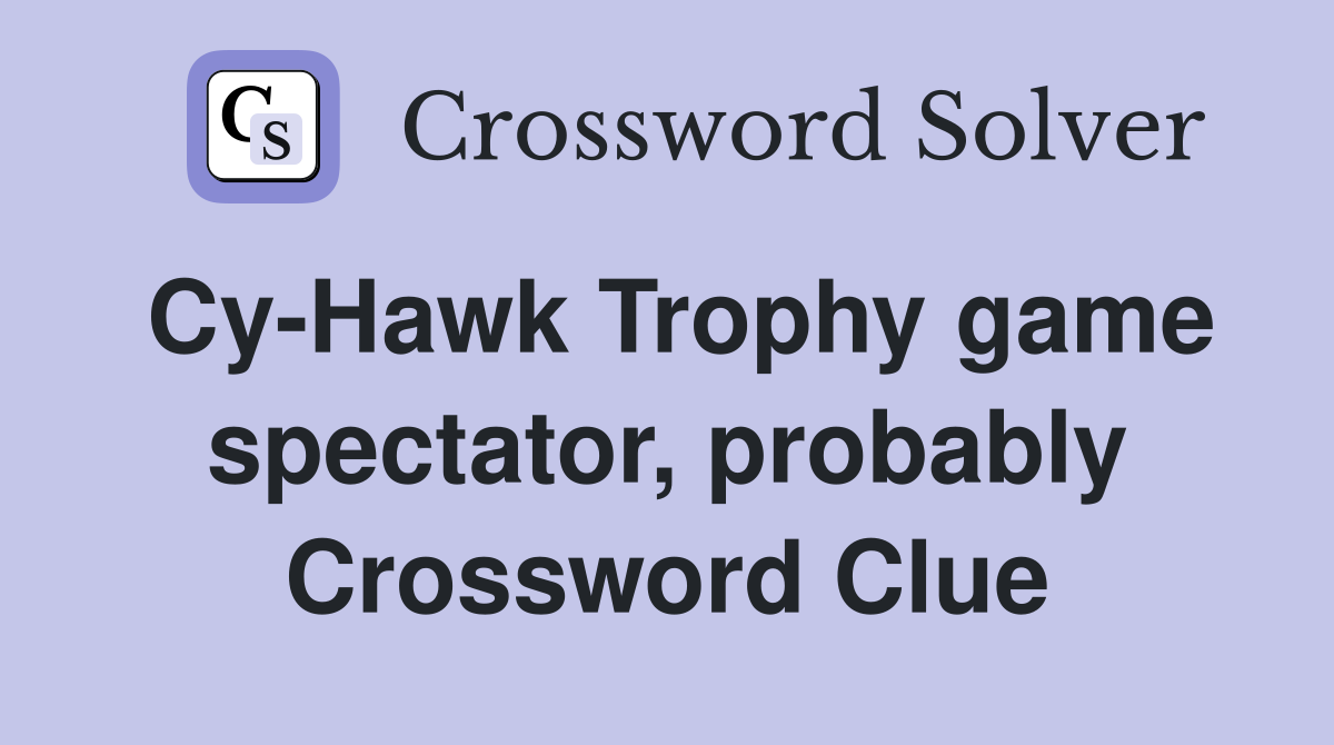 Cy-Hawk Trophy game spectator, probably Crossword Clue