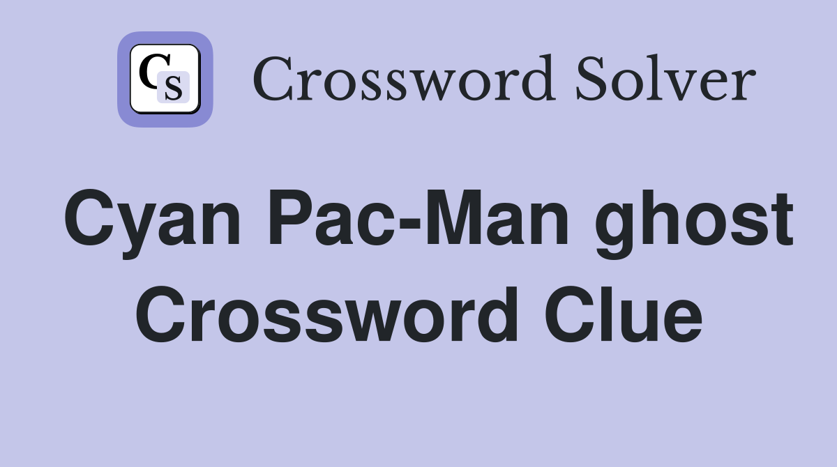 Cyan Pac-Man ghost Crossword Clue