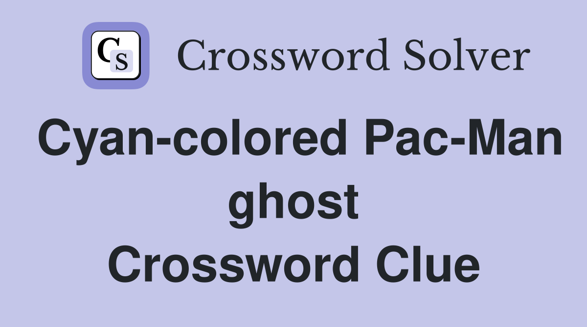 Cyan-colored Pac-Man ghost Crossword Clue