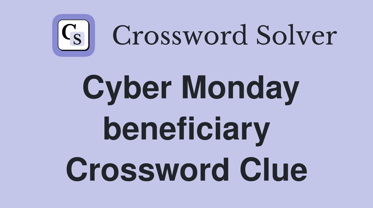Cyber Monday beneficiary Crossword Clue