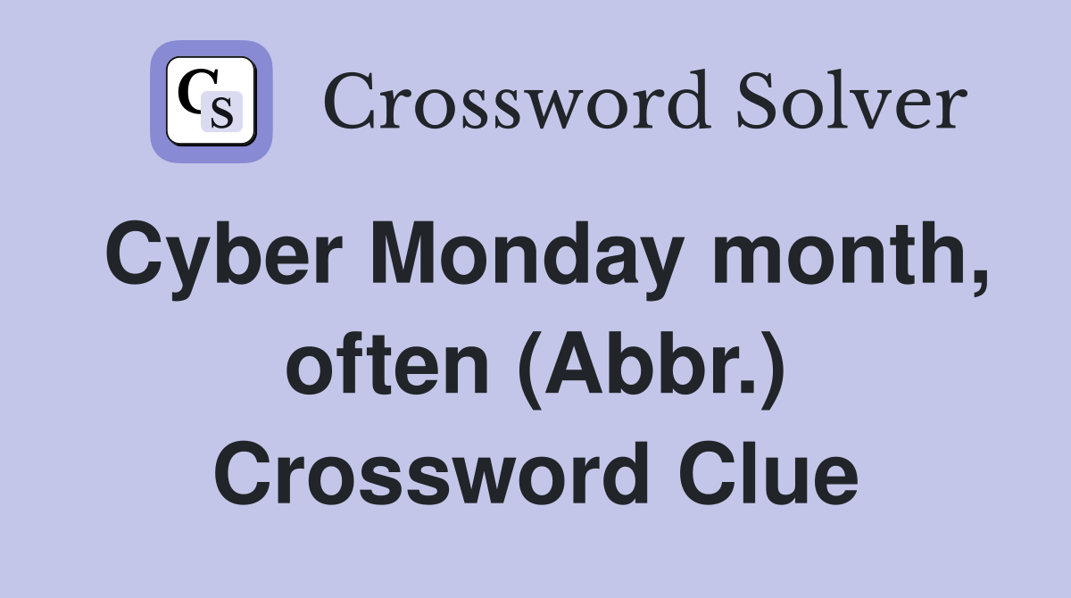 Cyber Monday month, often (Abbr.) Crossword Clue