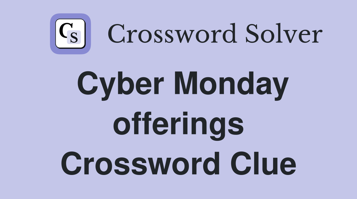 Cyber Monday offerings Crossword Clue
