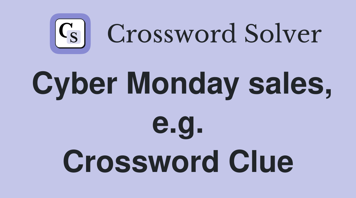 Cyber Monday sales, e.g. Crossword Clue