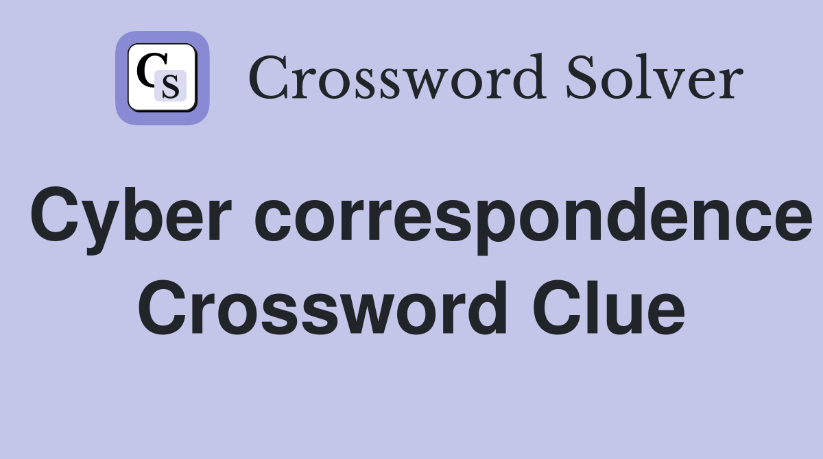 Cyber correspondence Crossword Clue