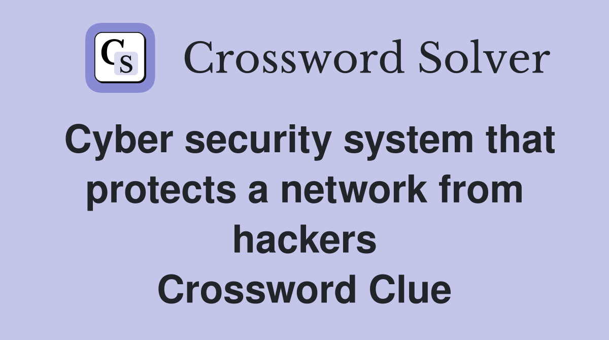 Cyber security system that protects a network from hackers Crossword Clue