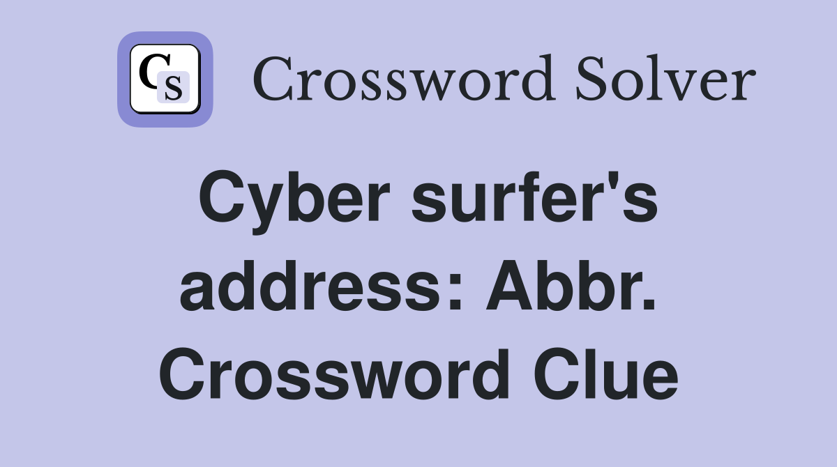 Cyber surfer's address: Abbr. Crossword Clue