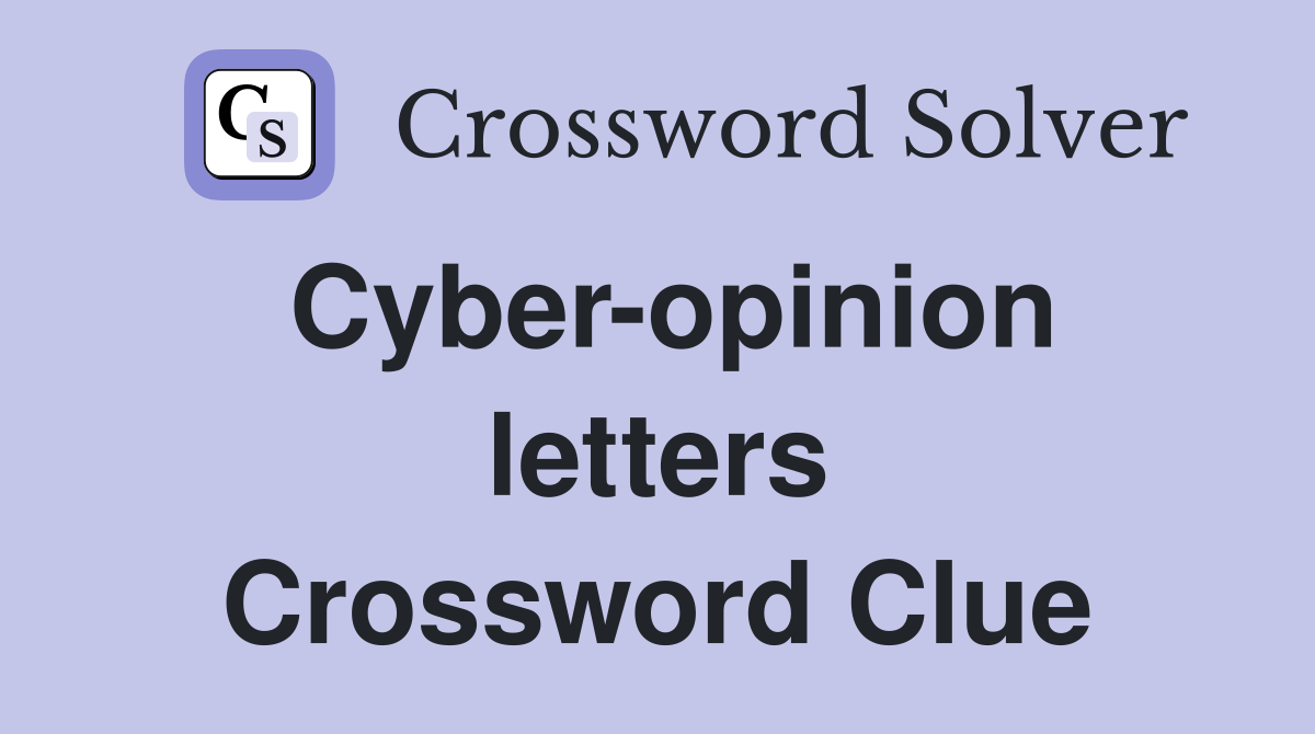 Cyber-opinion letters Crossword Clue