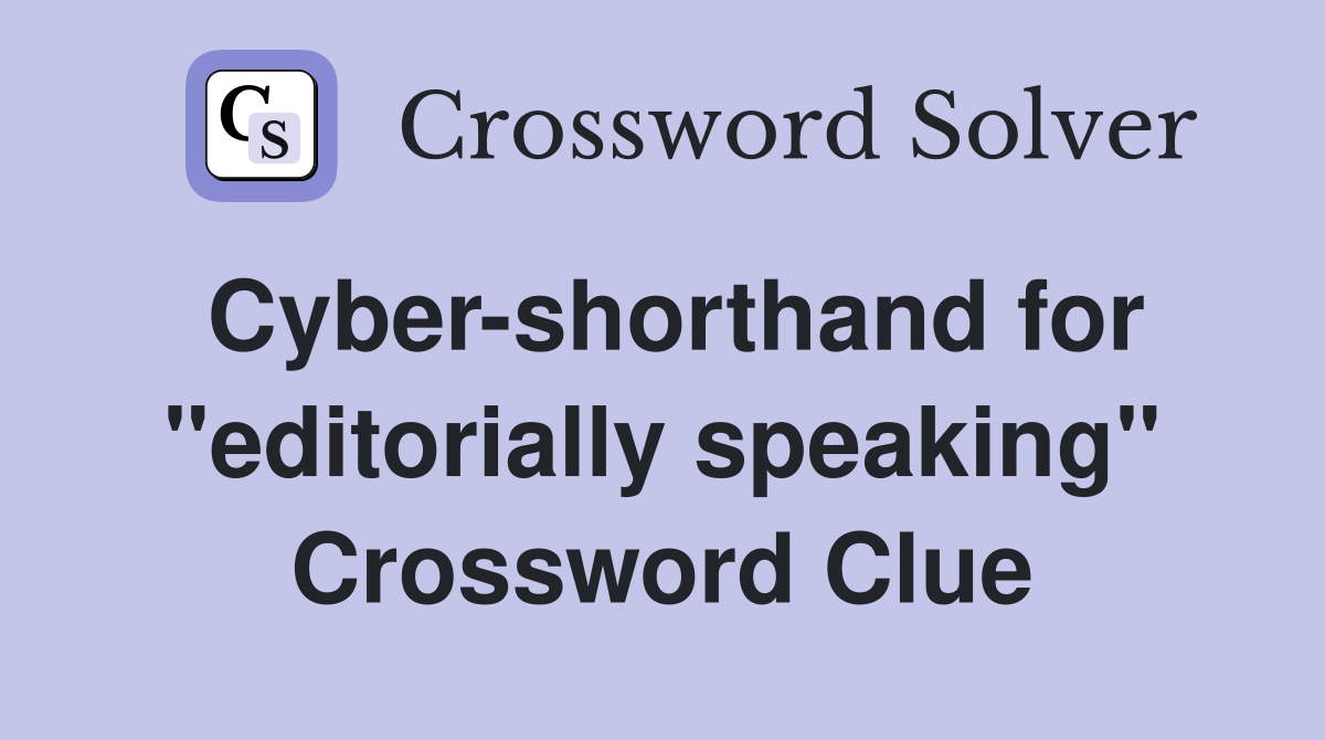 Cyber-shorthand for "editorially speaking" Crossword Clue